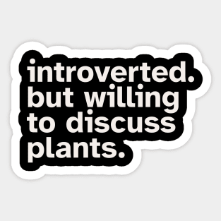 Introverted But Willing To Discuss Plants Sticker